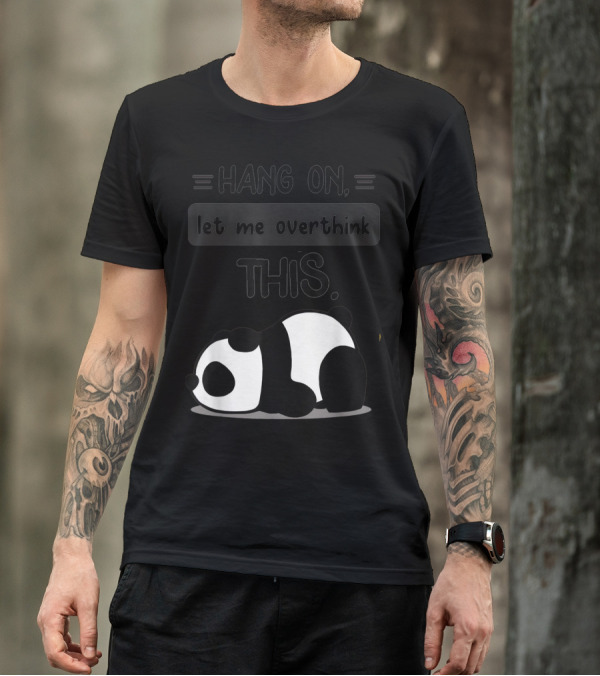 Hang On Let Me Overthink This Cute Kawaii Lazy Baby Panda T-Shirt