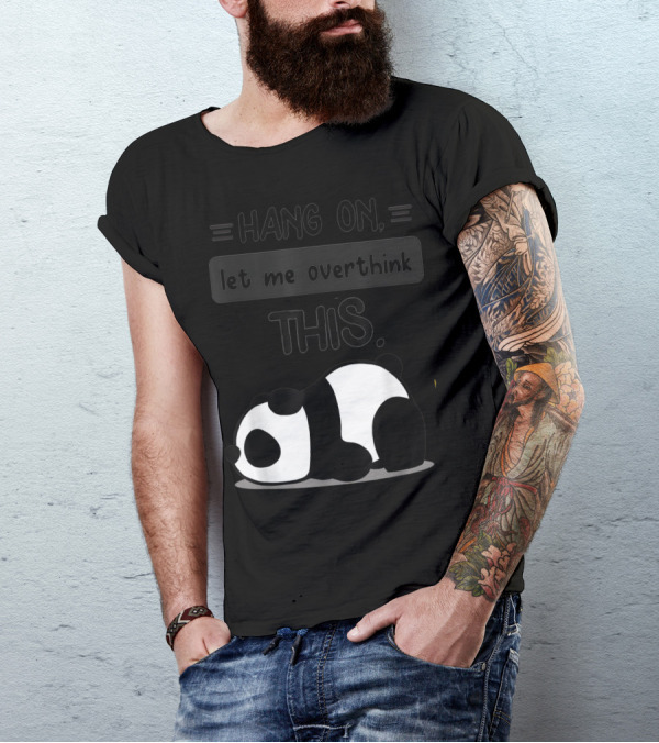 Hang On Let Me Overthink This Cute Kawaii Lazy Baby Panda T-Shirt