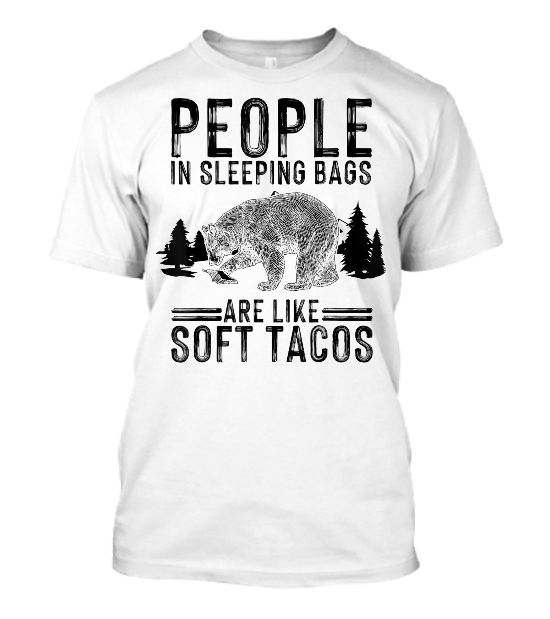 People In Sleeping Bags Are Like Soft Tacos For Campers Bear Forest T-Shirt