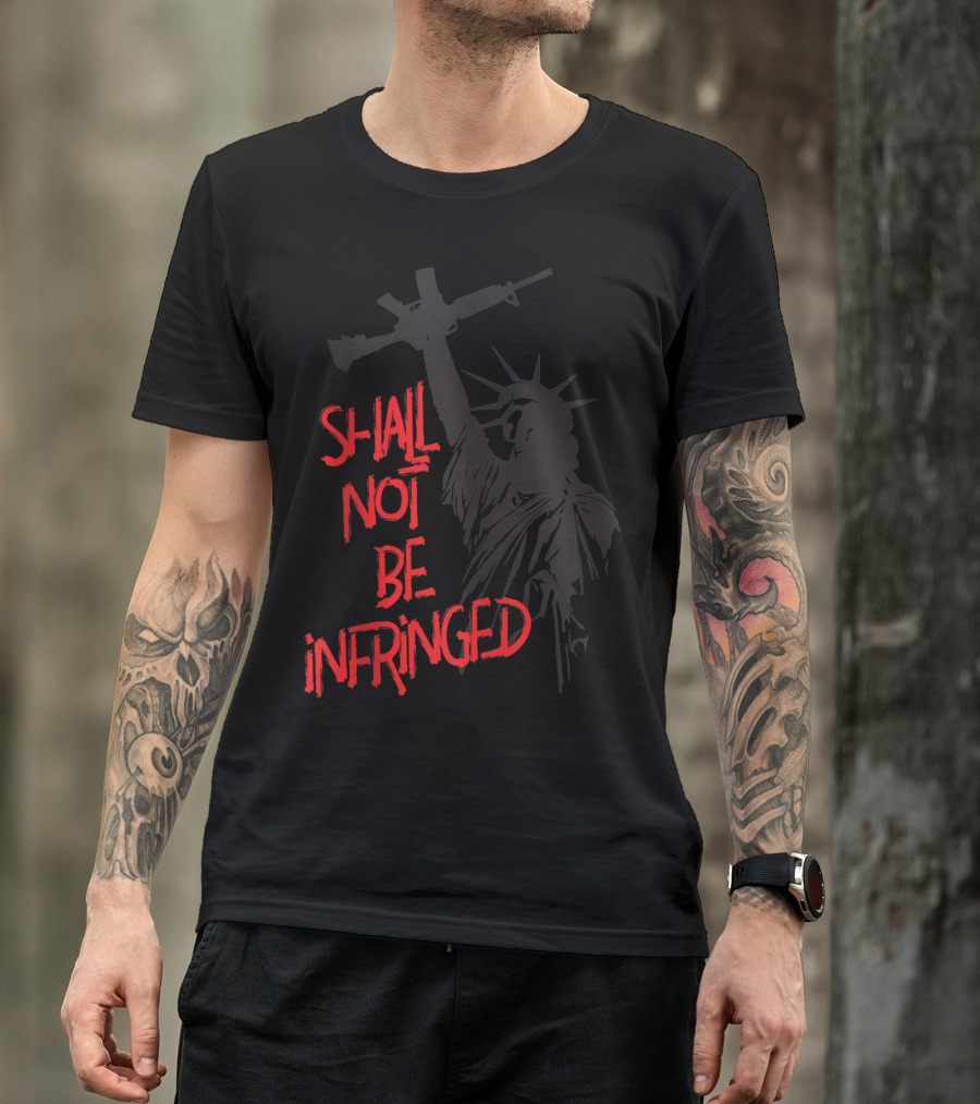Shall Not Be Infringed Lady Liberty Raised Firearm Pro Second Amendment 2A T-Shirt