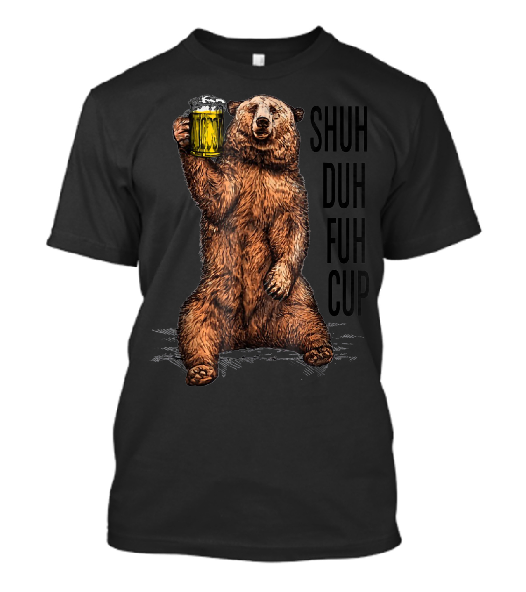 Shuh Duh Fuh Cup Beer Bear Holding Mug T-Shirt