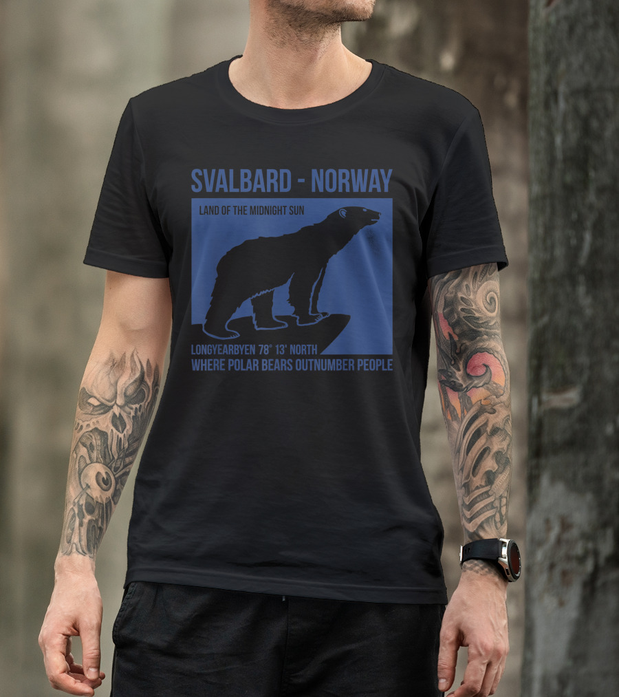 Svalbard Norway Polar Bear Longyearbyen Land Of The Midnight Sun Where Polar Bears Outnumber People T-Shirt