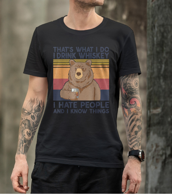 That's What I Do I Drink Whiskey I Hate People And I Know Things Bear Drinking T-Shirt