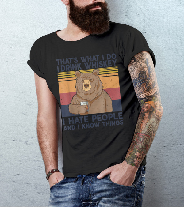 That's What I Do I Drink Whiskey I Hate People And I Know Things Bear Drinking T-Shirt