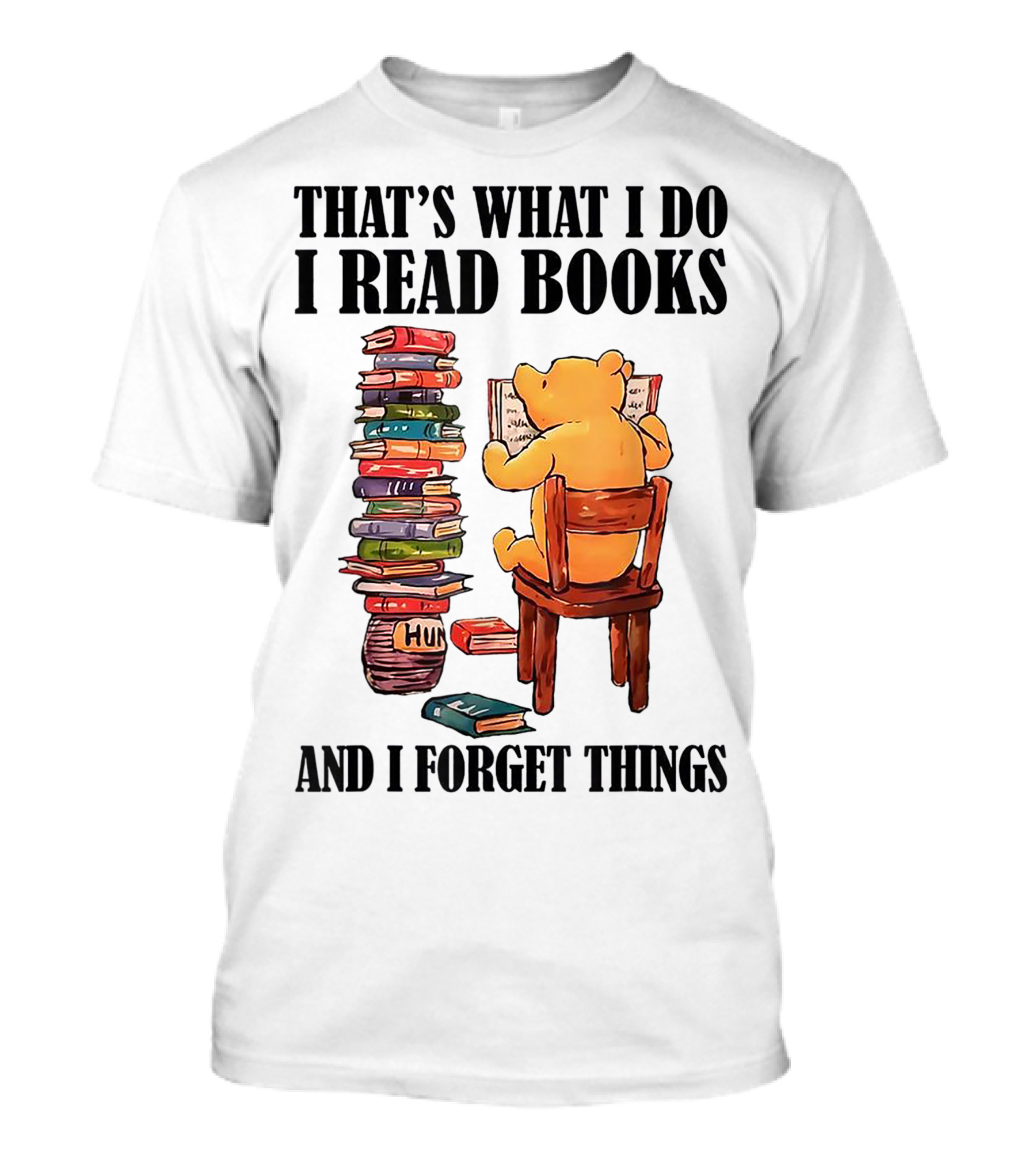 That's What I Do I Read Books And I Forget Things Bear With Books Stack T-Shirt