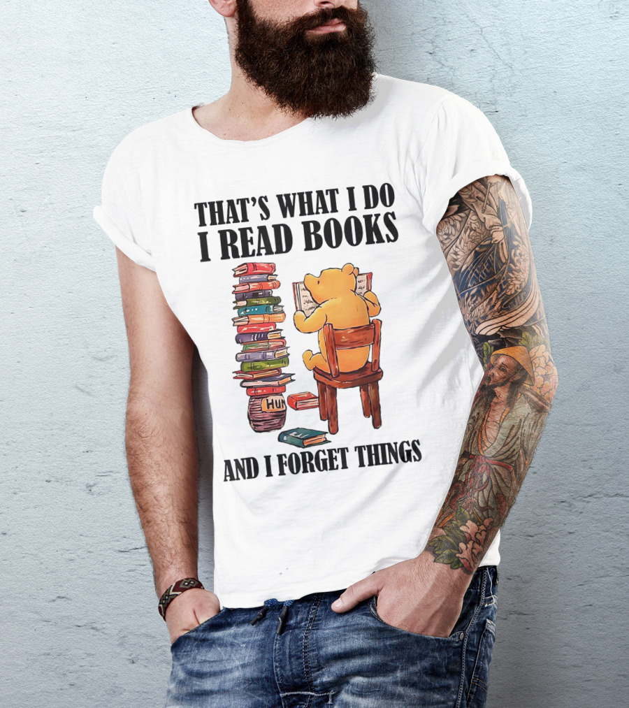 That's What I Do I Read Books And I Forget Things Bear With Books Stack T-Shirt