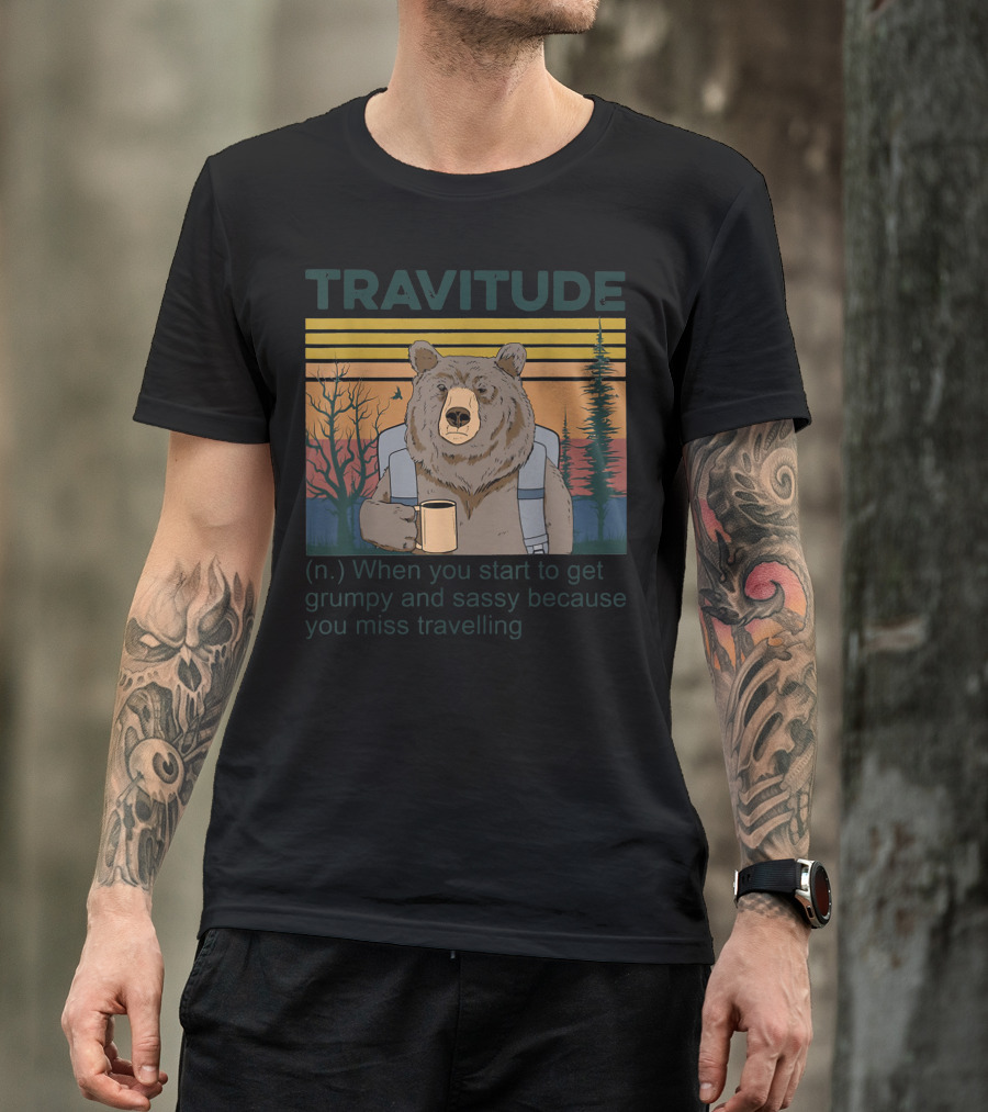 Travitude Bear With Coffee Missing Traveling Grumpy And Sassy Mood T-Shirt