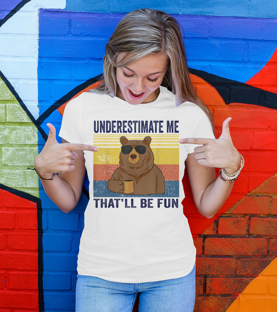 Underestimate Me That'll Be Fun Bear Coffee Sarcastic T-Shirt