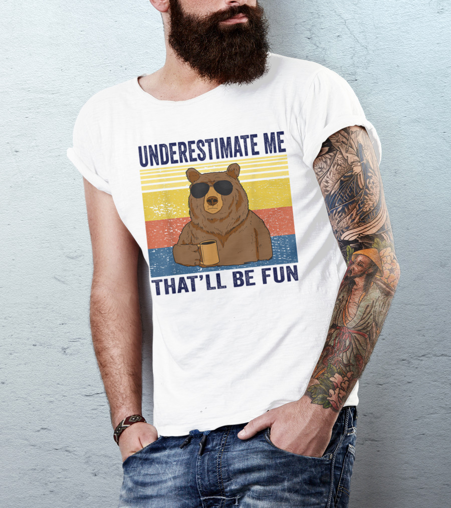 Underestimate Me That'll Be Fun Bear Coffee Sarcastic T-Shirt