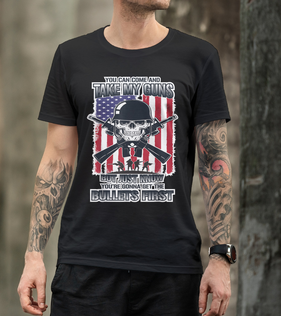 You Can Come And Take My Guns But Just Know You're Gonna Get The Bullets First Skull Army Flag T-Shirt