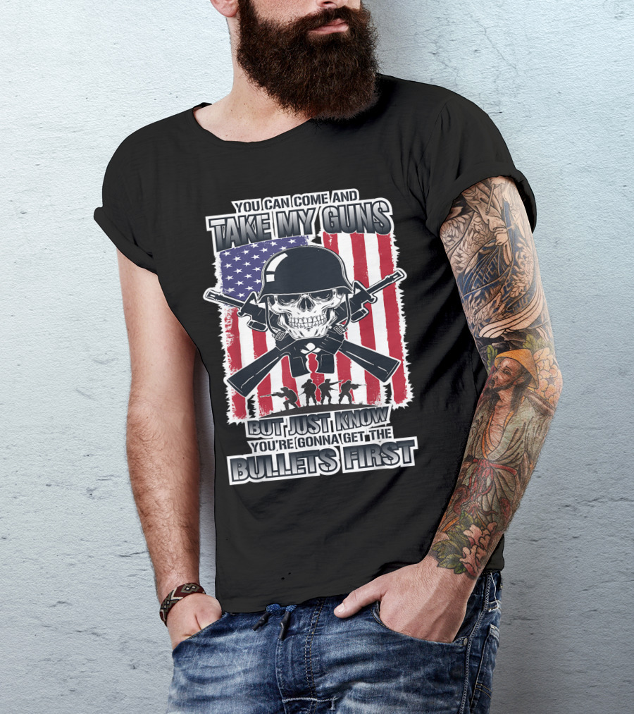 You Can Come And Take My Guns But Just Know You're Gonna Get The Bullets First Skull Army Flag T-Shirt