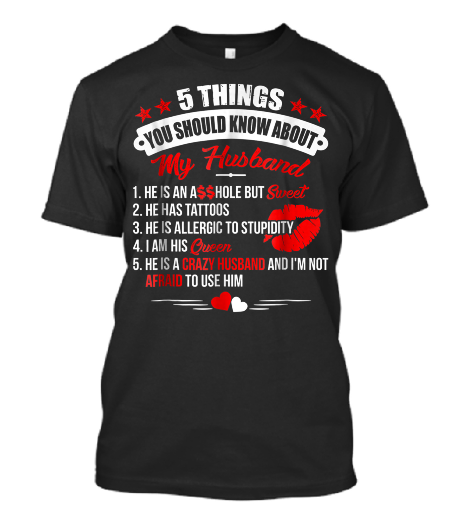 5 Things You Should Know About My Husband He Is An A$$hole But Sweet He Has Tattoos He Is Allergic To Stupidity I Am His Queen He Is A Crazy Husband And I'm Not Afraid To Use Him T-Shirt
