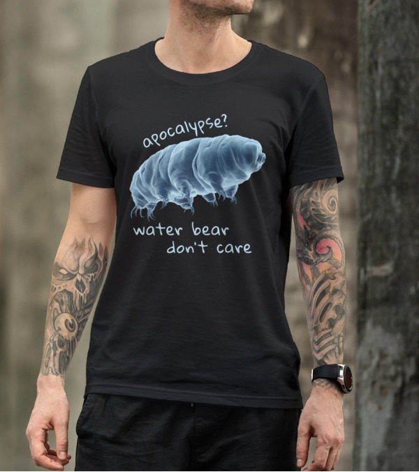 Apocalypse Water Bear Don't Care Tardigrade Resilience Humor T-Shirt