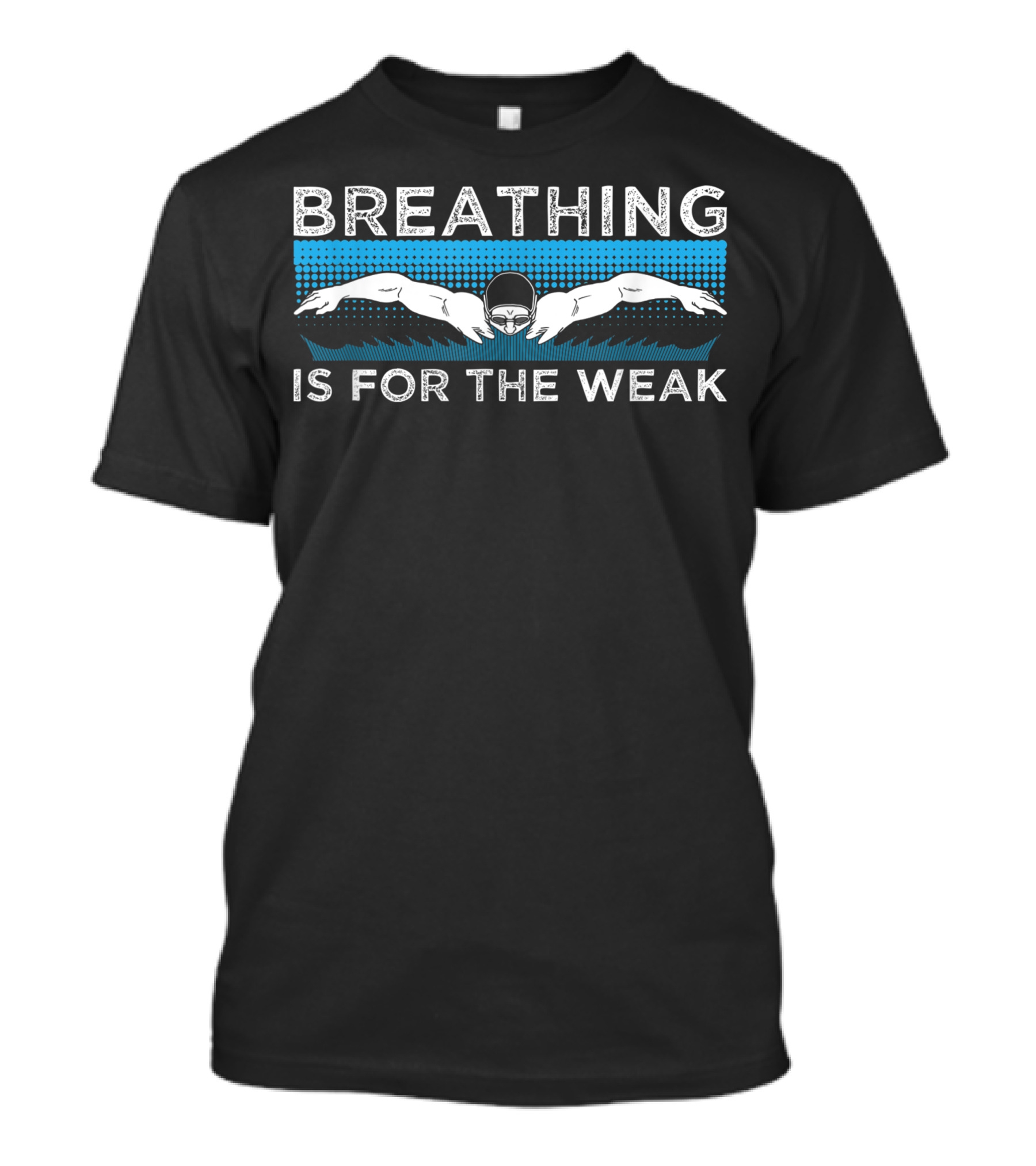 Breathing Is For The Weak Swimmer T-Shirt