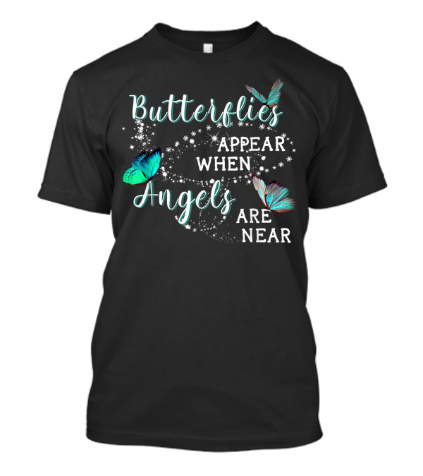 Butterflies Appear When Angels Are Near T-Shirt