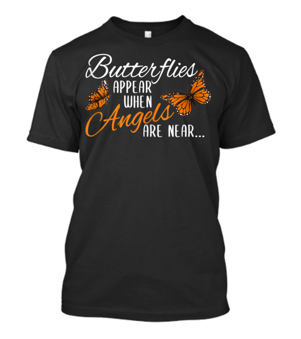 Butterflies Appear When Angels Are Near Monarch Butterfly T-Shirt