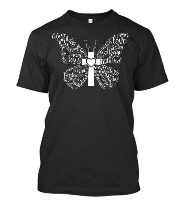 Butterfly Cross Jesus Faith Hope Love Believe Spirit Joy Prayer Courage T-Shirt
