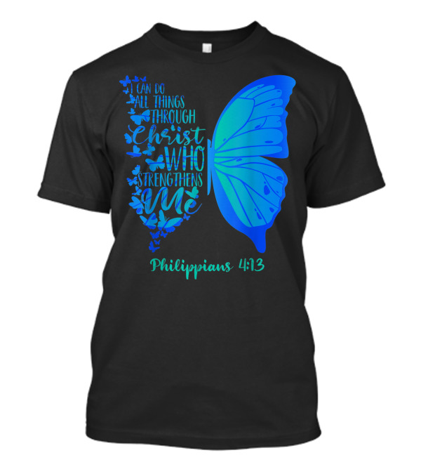 I Can Do All Things Through Christ Who Strengthens Me Philippians 4:13 Butterfly T-Shirt