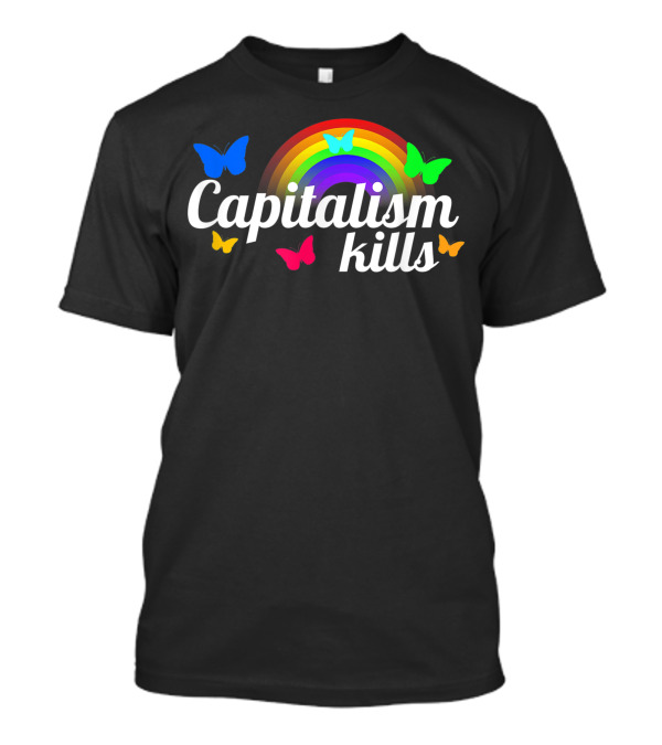 Capitalism Kills Rainbow Butterflies Nihilist Kidcore Anti Capitalist Socialist T-Shirt