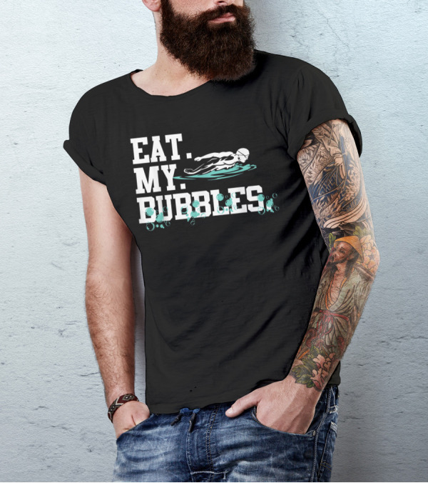 Eat My Bubbles Swimming Swimmer Swim Team Competitive Spirit T-Shirt
