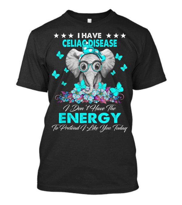 I Have Celiac Disease Elephant Energy To Pretend I Like You Today T-Shirt