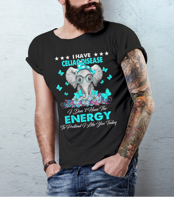 I Have Celiac Disease Elephant Energy To Pretend I Like You Today T-Shirt