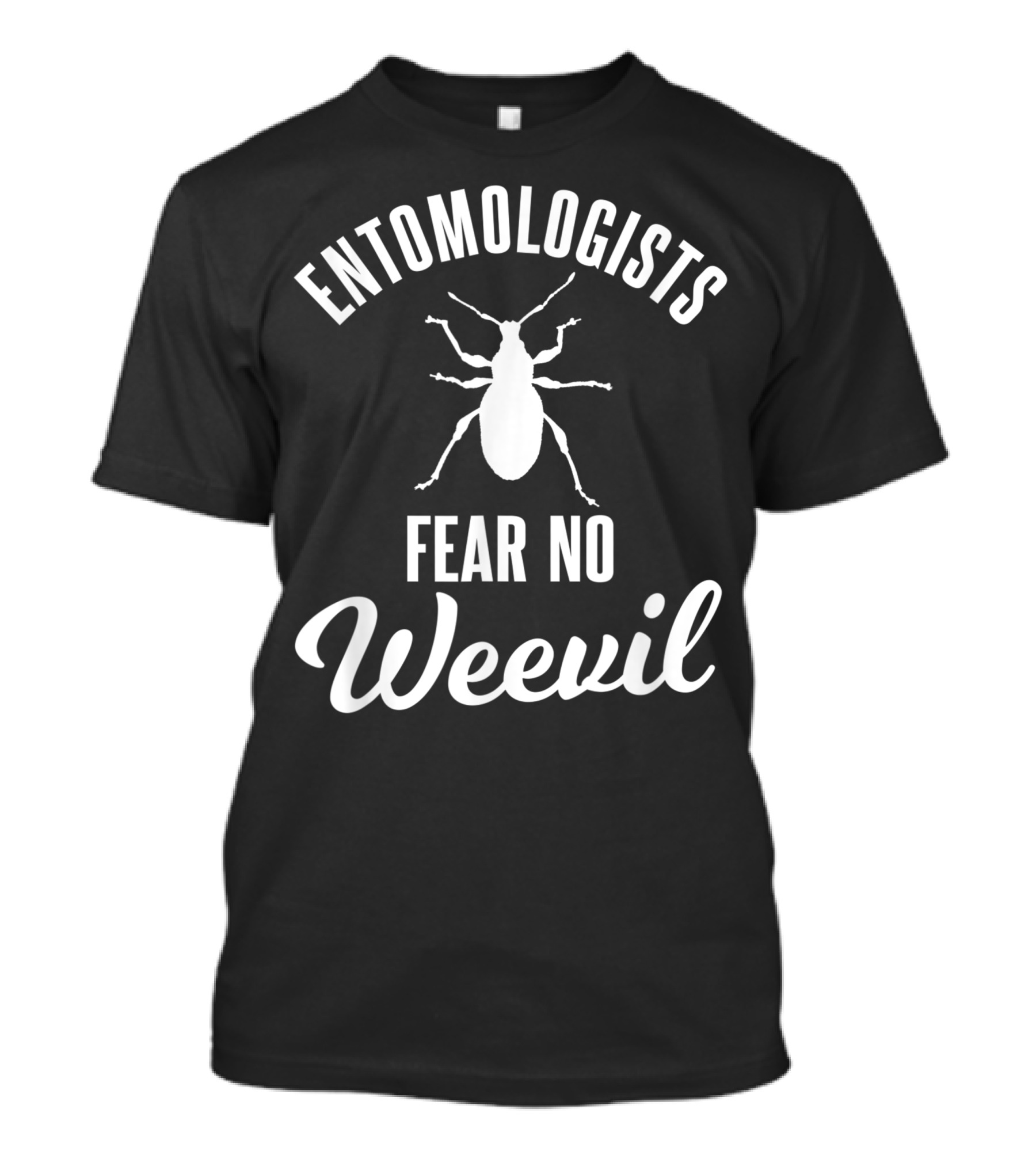 Entomologists Fear No Weevil Beetle Insect Pun Joke T-Shirt