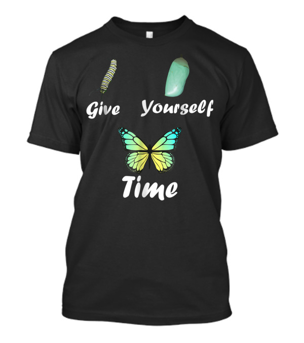 Give Yourself Time Caterpillar Chrysalis Butterfly Transformation T-Shirt