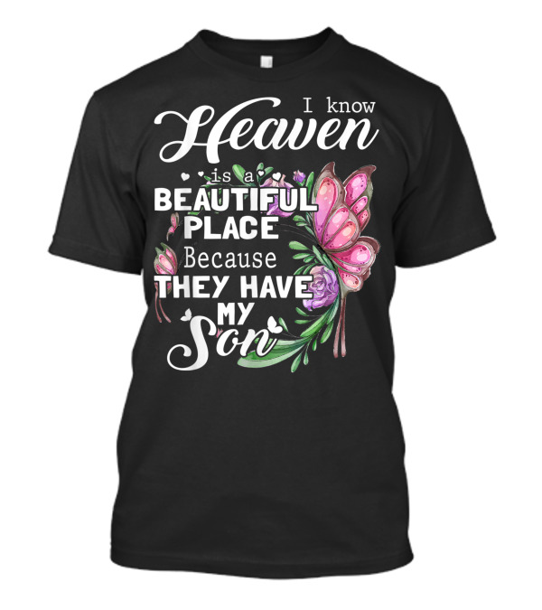 I Know Heaven Is A Beautiful Place Because They Have My Son Butterfly Floral T-Shirt