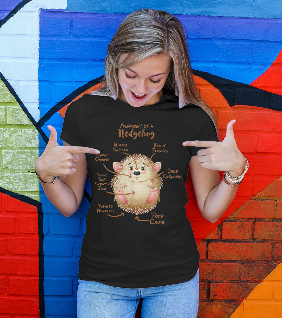 Anatomy Of A Hedgehog Wiggly Sniffer Beady Peepers Chewy Chomper Silky Soft Scratch Zone Grub Grippers Pointed Pricklies Poop Chute T-Shirt