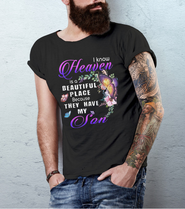 I Know Heaven Is A Beautiful Place Because They Have My Son With Butterflies And Flowers T-Shirt