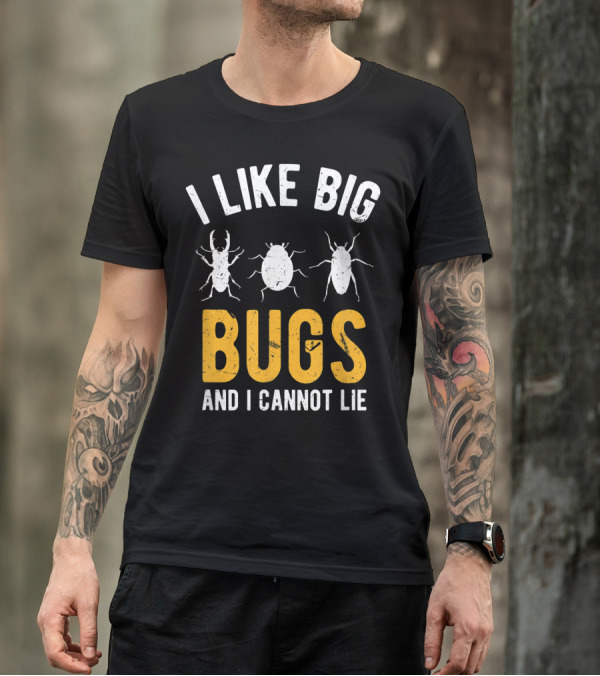 I Like Big Bugs And I Cannot Lie Insect Collector Enthusiast T-Shirt