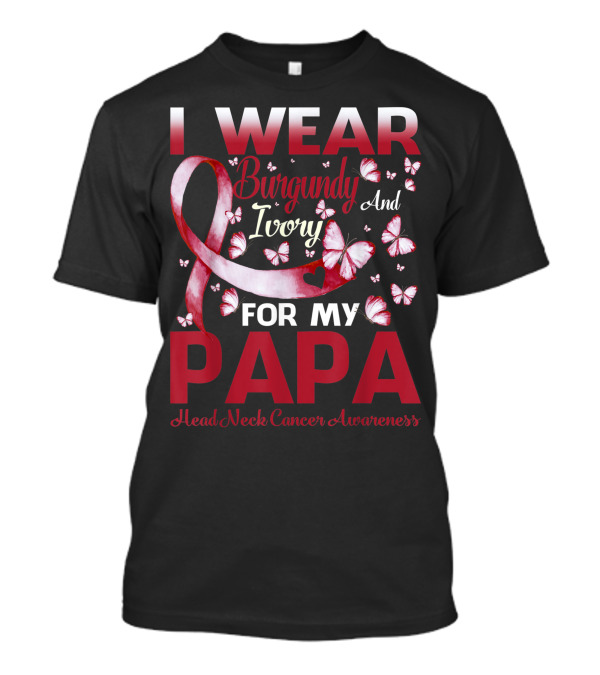 I Wear Burgundy And Ivory For My Papa Head Neck Cancer Awareness T-Shirt