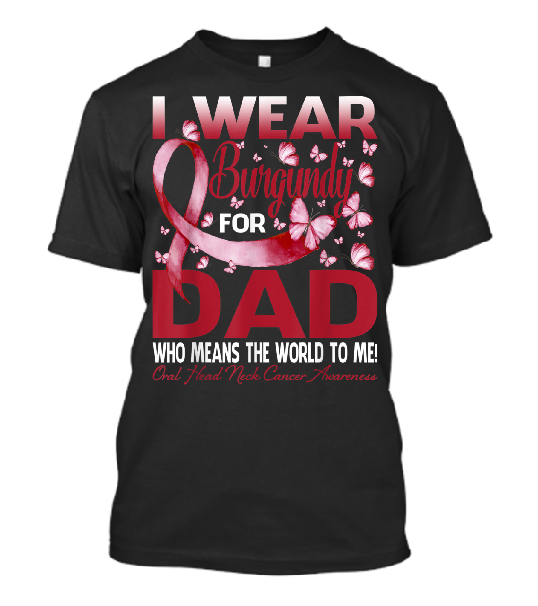 I Wear Burgundy For Dad Who Means The World To Me Oral Head Neck Cancer Awareness T-Shirt