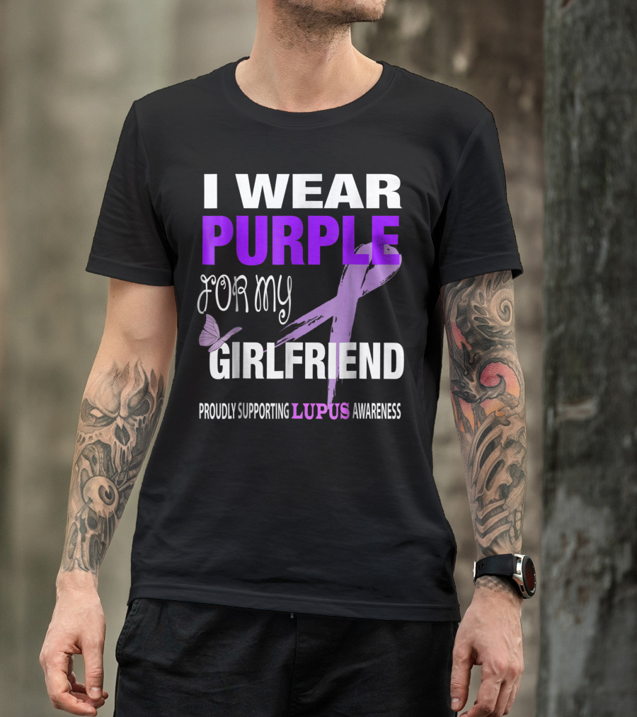 I Wear Purple For My Girlfriend Proudly Supporting Lupus Awareness T-Shirt