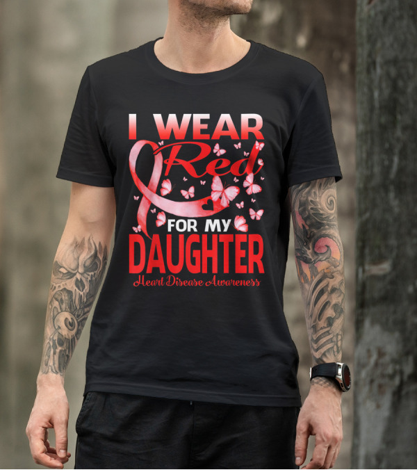 I Wear Red For My Daughter Heart Disease Awareness Ribbon And Butterflies T-Shirt