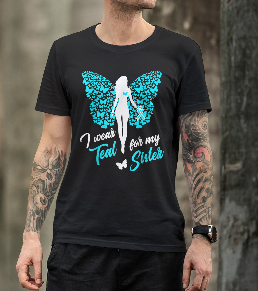 I Wear Teal For My Sister Butterfly Ribbon Awareness T-Shirt