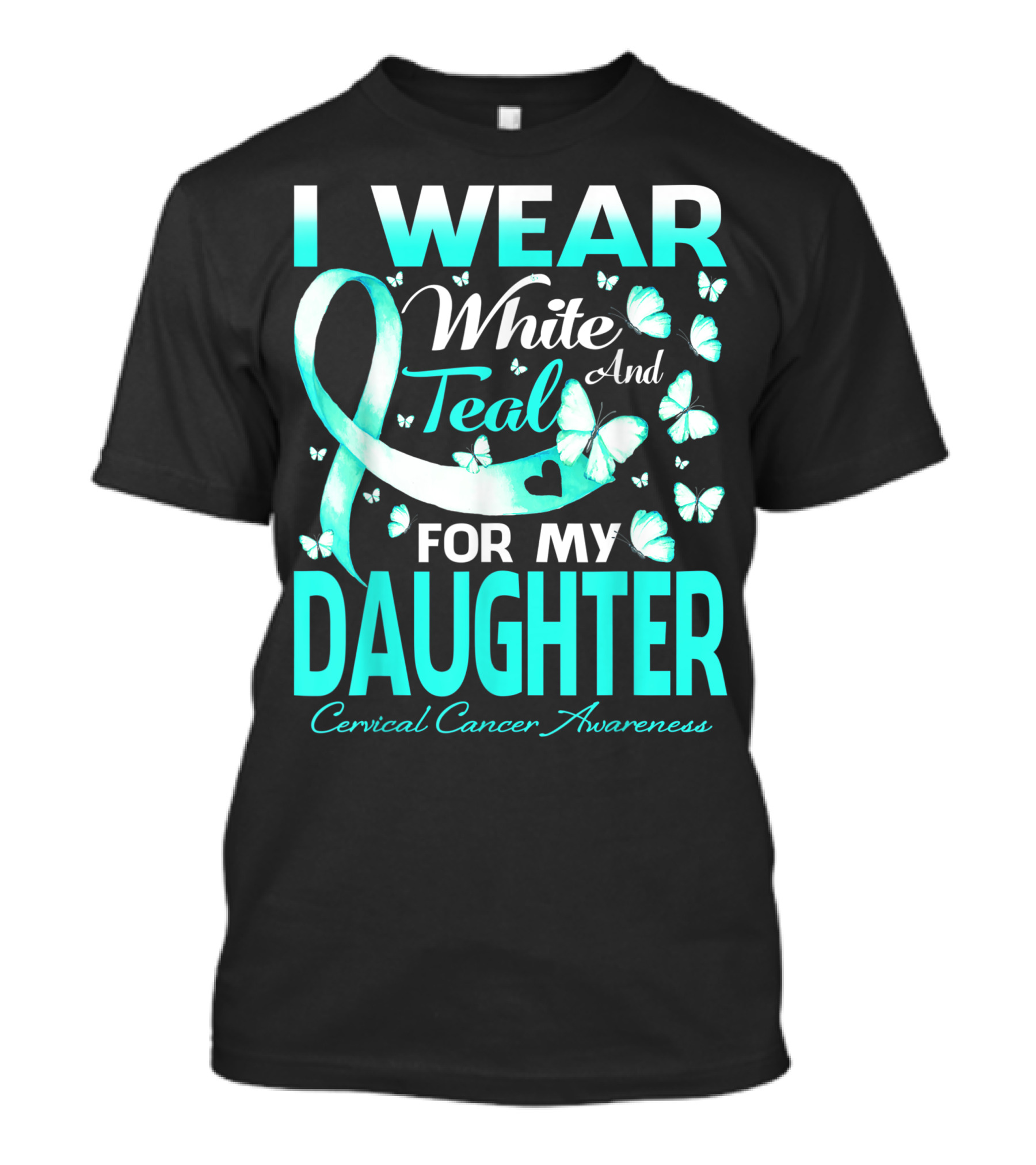 I Wear White And Teal For My Daughter Cervical Cancer Awareness T-Shirt