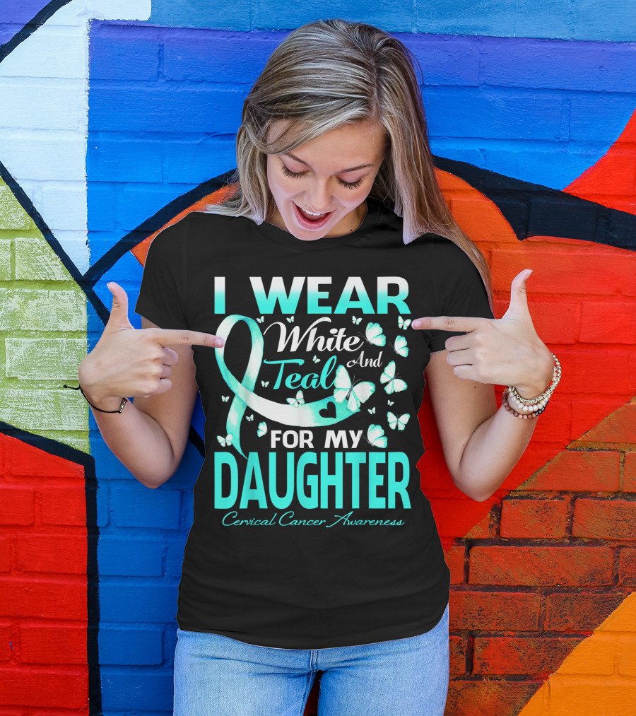 I Wear White And Teal For My Daughter Cervical Cancer Awareness T-Shirt