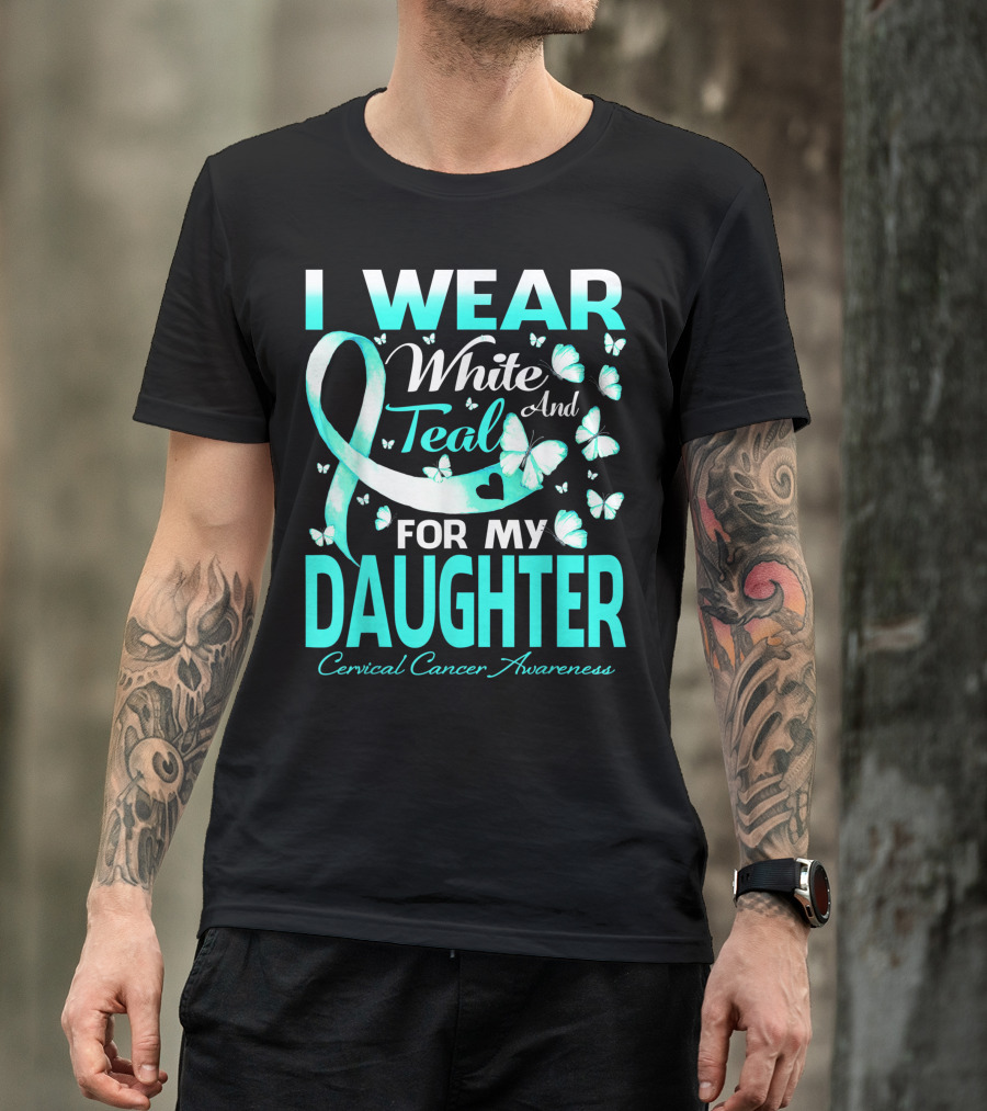 I Wear White And Teal For My Daughter Cervical Cancer Awareness T-Shirt