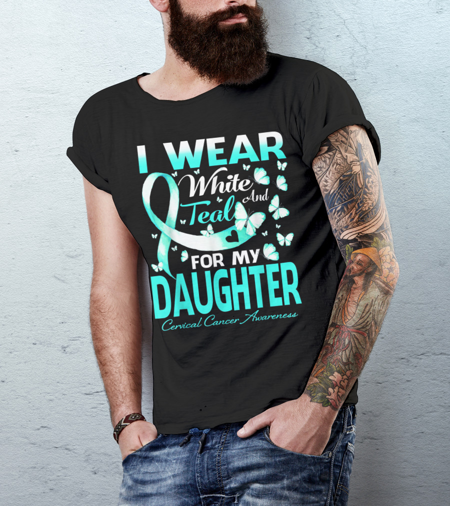 I Wear White And Teal For My Daughter Cervical Cancer Awareness T-Shirt