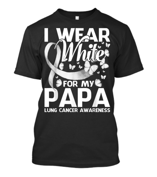 I Wear White For My Papa Lung Cancer Awareness Ribbon And Butterflies T-Shirt