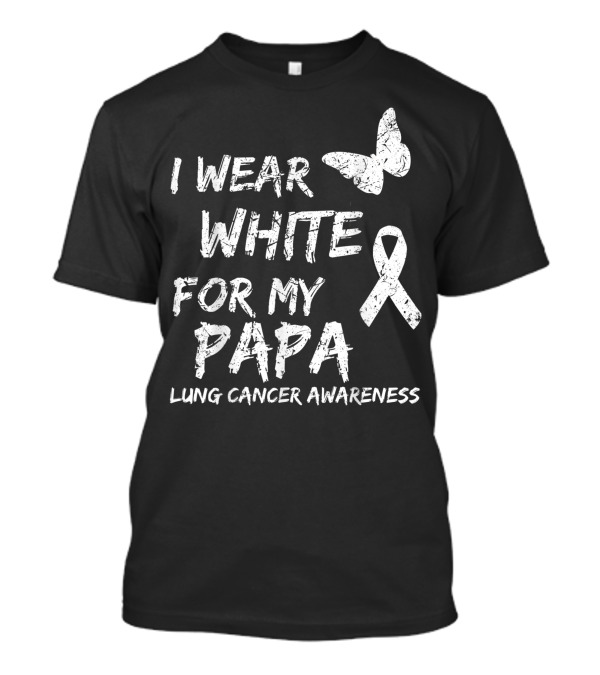 I Wear White For My Papa Lung Cancer Awareness Ribbon Butterfly T-Shirt