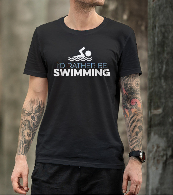I'd Rather Be Swimming T-Shirt