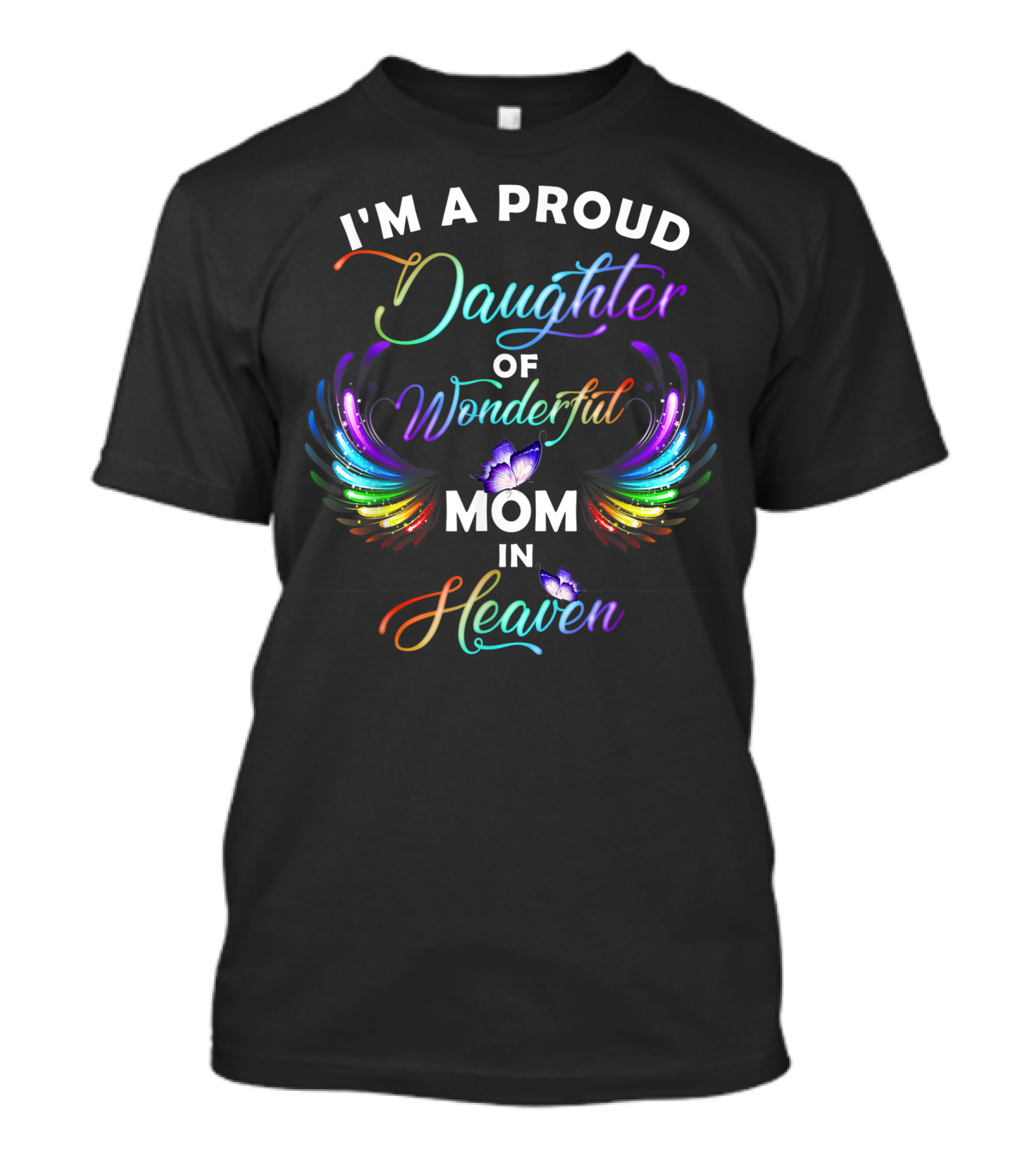 I'm A Proud Daughter Of A Wonderful Mom In Heaven With Rainbow Wings And Butterflies T-Shirt