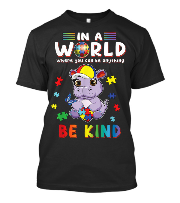 In A World Where You Can Be Anything Be Kind Hippo Autism Puzzle Pieces T-Shirt