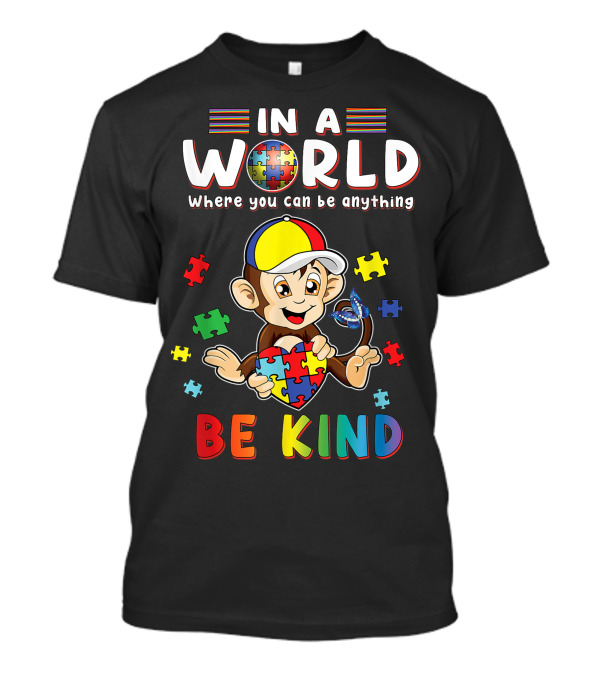 In A World Where You Can Be Anything Monkey Puzzle Heart Be Kind Autism T-Shirt