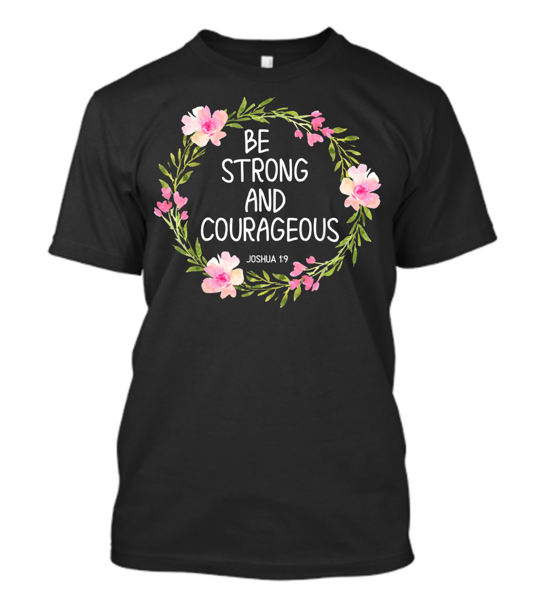 Be Strong And Courageous Joshua 1:9 Floral Wreath T-Shirt