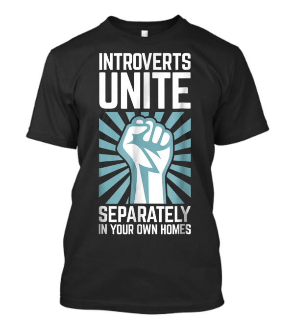Introverts Unite Separately In Your Own Homes Fist Image With Radiant Background T-Shirt