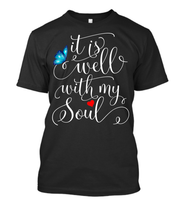 It Is Well With My Soul Butterfly Blue Heart T-Shirt